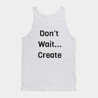 Don't Wait Create Tank Top